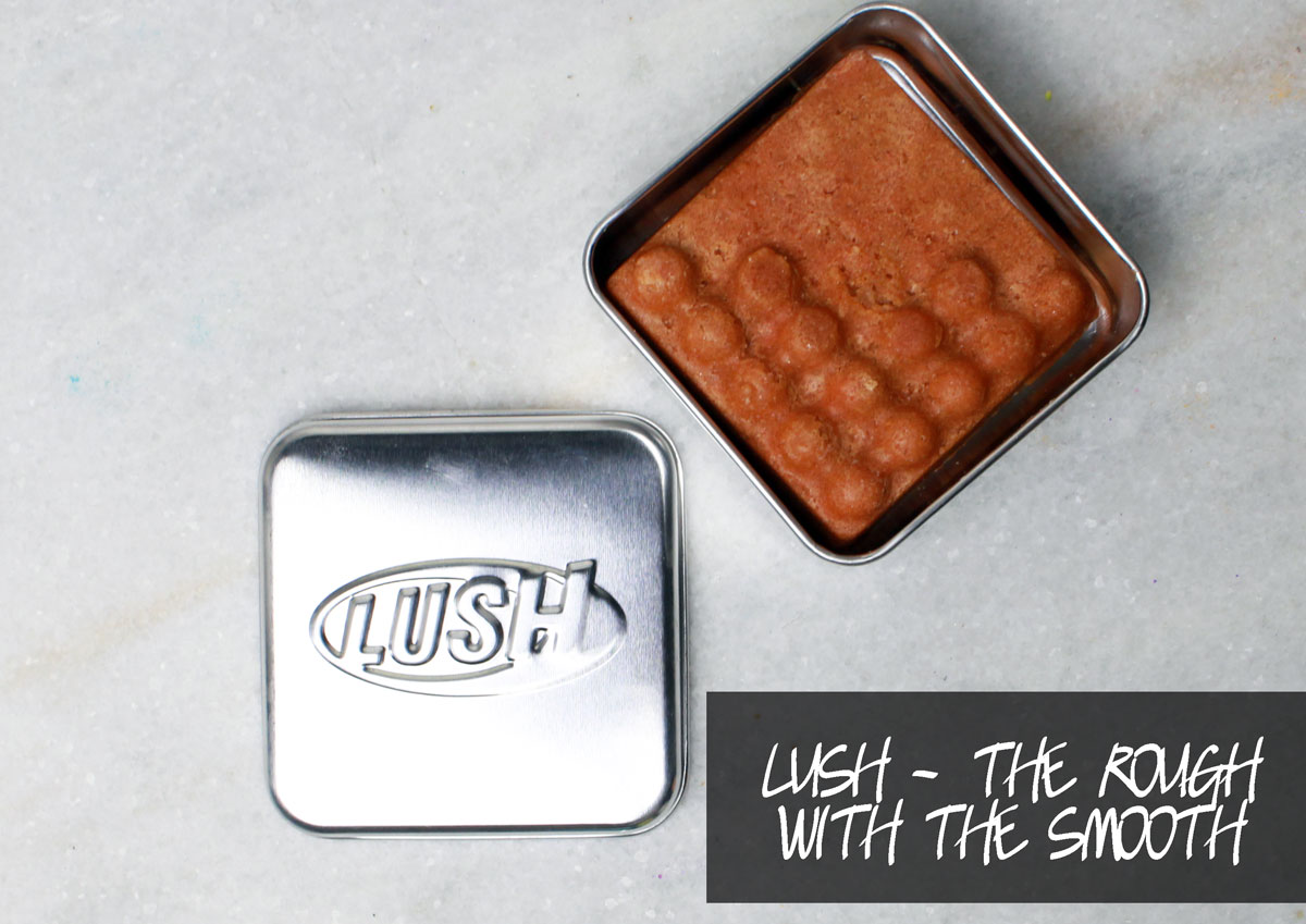Lush THE ROUGH WITH THE SMOOTH 